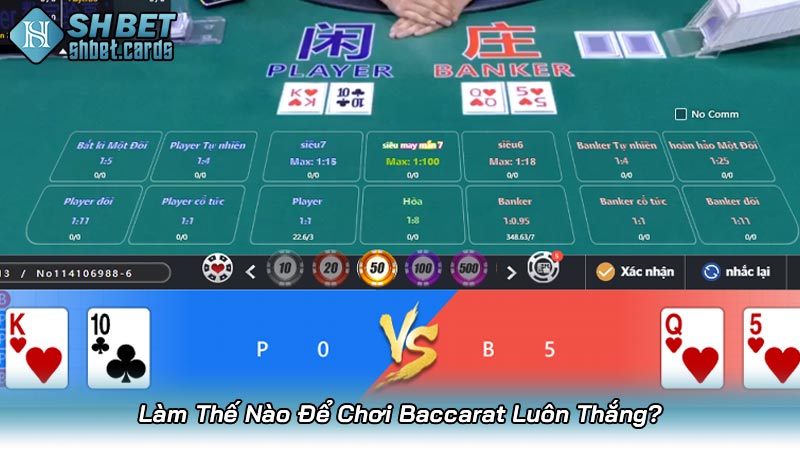 Làm Thế Nào Để Chơi Baccarat Luôn Thắng?