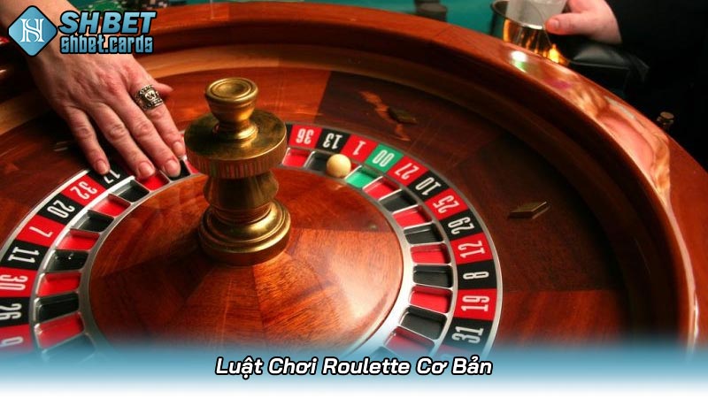 Luật Chơi Roulette Cơ Bản