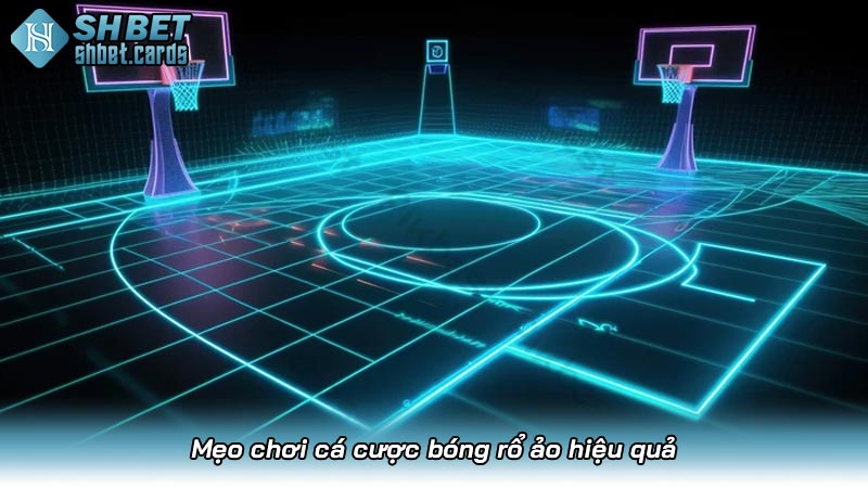 Mẹo chơi cá cược bóng rổ ảo hiệu quả