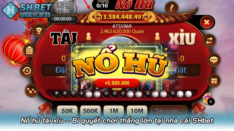 Nổ hũ tài xỉu – Bí quyết chơi thắng lớn tại nhà cái SHbet